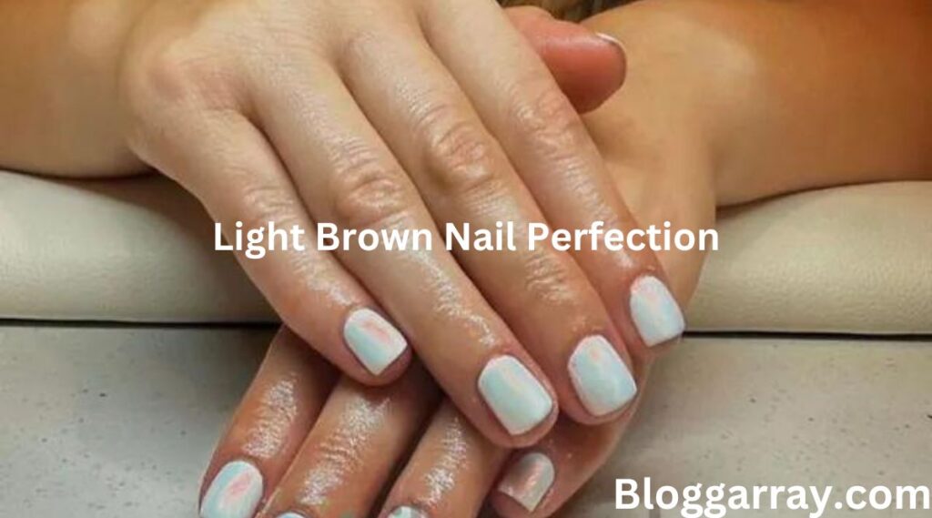 Light Brown Nail Perfection: How to Nail It